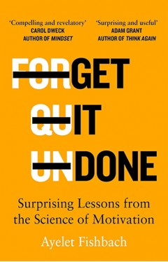 Get it Done - Surprising Lessons from the Science of Motivation
